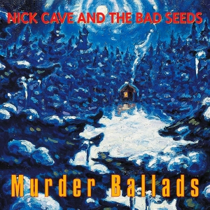 CAVE, NICK AND THE BAD SEEDS - MURDER BALLADS