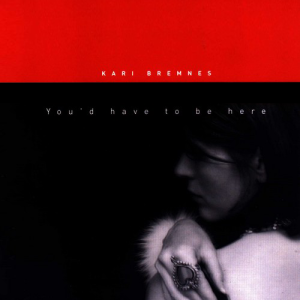 BREMNES, KARI  -  YOU D HAVE TO BE HERE