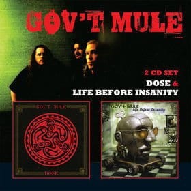GOV T MULE  -  LIFE BEFORE INSANITY/DOSE