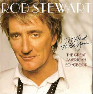 STEWART ROD - IT HAD TO BE YOU... THE GREAT AMERICAN SONG BOOK