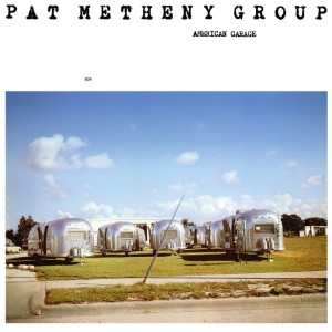 PAT METHENY GROUP - AMERICAN GARAGE