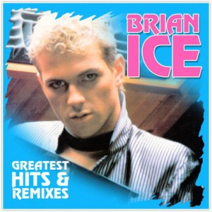 ICE, BRIAN  - GREATEST HITS AND REMIXES