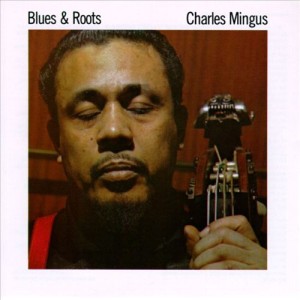 MINGUS, CHARLES - BLUES AND ROOTS -HQ