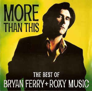 FERRY, BRYAN - MORE THAN THIS - BEST OF FERRY/ROXY MUSIC
