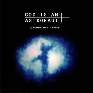 GOD IS AN ASTRONAUT - A MOMENT OF STILLNESS