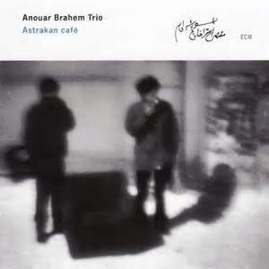 ANOUAR BRAHEM TRIO - ASTRAKAN CAFE