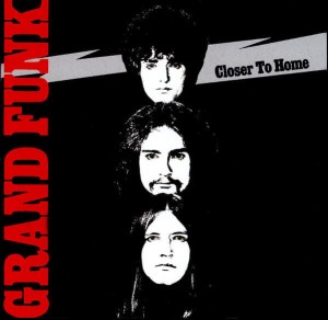 GRAND FUNK RAILROAD - CLOSER TO HOME