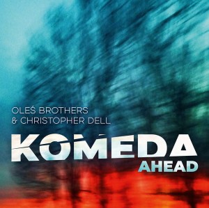 OLEŚ BROTHERS & CHRISTOPHER DELL - KOMEDA AHEAD