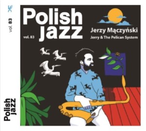 MĄCZYNSKI, JERZY - JERRY & THE PELICAN SYSTEM (POLISH JAZZ)