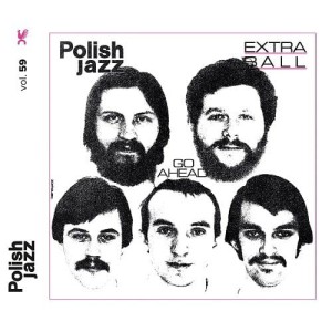 EXTRA BALL - GO AHEAD (POLISH JAZZ VOL. 59)