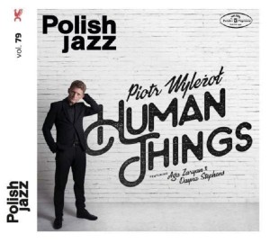 WYLEZOL, PIOTR FEAT ZARYAN, AGA & STEPHENS, DAYNA - HUMAN THINGS (POLISH JAZZ)