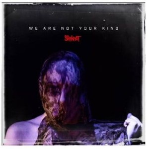 SLIPKNOT - WE ARE NOT YOUR KIND