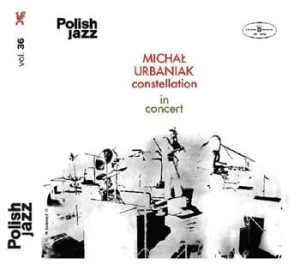 URBANIAK, MICHAŁ CONSTELLATION - IN CONCERT