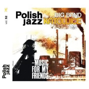 BIG BAND KATOWICE - MUSIC FOR MY FRIENDS (POLISH JAZZ)