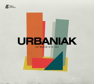 URBANIAK, MICHAŁ - FOR WARSAW WITH LOVE