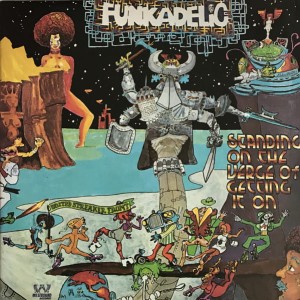 FUNKADELIC - STANDNG ON THE VERGE OF GETTING 