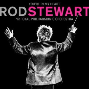 STEWART, ROD - YOU'RE IN MY HEART: ROD STEWART (WITH THE ROYAL PHILHARMONIC ORCHESTRA)