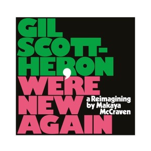 SCOTT- HERON, GIL/MAKAYA MCCRAVEN - WE'RE NEW AGAIN