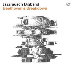JAZZRAUSCH BIGBAND - BEETHOVEN`S BREAKDOWN