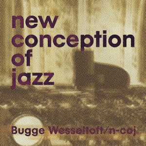 WESSELTOFT, BUGGE - NEW CONCEPTION OF JAZZ
