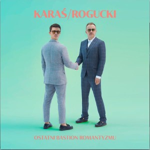 KARAŚ/ROGUCKI - OSTATNI BASTION ROMANTYZMU