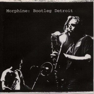 MORPHINE - BOOTLEG DETROIT