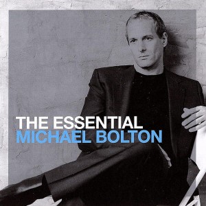 BOLTON, MICHAEL - THE ESSENTIAL MICHAEL BOLTON