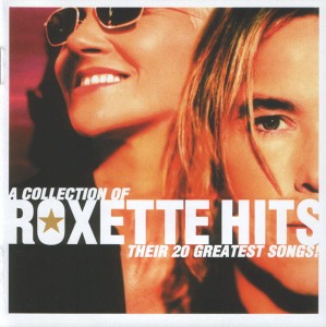 ROXETTE - A COLLECTION OF ROXETTE HITS !