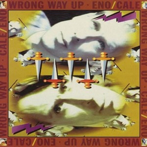 ENO/CALE - WRONG WAY UP (30TH ANNIVERSARY)