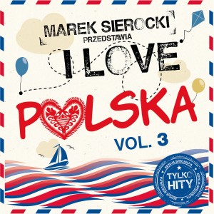 VARIOUS - MAREK SIEROCKI PRZEDSTAWIA: I LOVE POLSKA VOL. 3