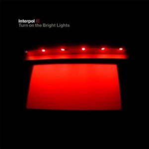 INTERPOL - TURN ON THE BRIGHT LIGHTS