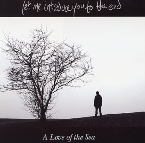 LET ME INTRODUCE YOU TO THE END - A LOVE OF THE SEA