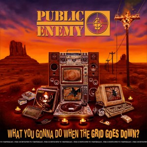 PUBLIC ENEMY - WHAT YOU GONNA DO WHEN THE GRID GOES DOWN