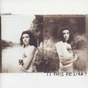 HARVEY, PJ - IS THIS DESIRE?