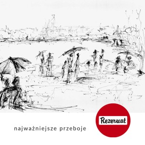 REZERWAT - NAJWAŻNIEJSZE PRZEBOJE