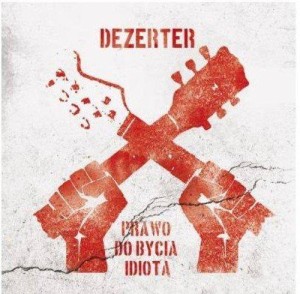 DEZERTER - PRAWO DO BYCIA IDIOTĄ