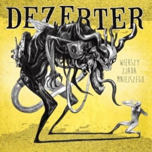 DEZERTER - WIĘKSZY ZJADA MNIEJSZEGO