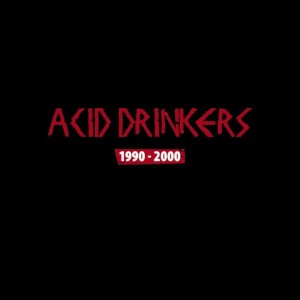 ACID DRINKERS - 1990 - 2000
