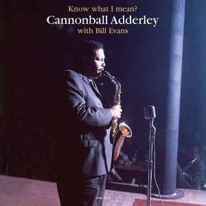 ADDERLEY, CANNONBALL/BILL EVANS - KNOW WHAT I MEAN?