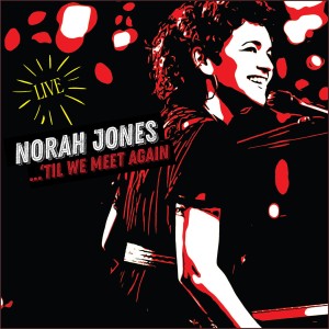 JONES, NORAH - TIL WE MEET AGAIN (LIVE)