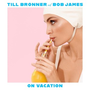 BRÖNNER, TILL & BOB JAMES - ON VACATION