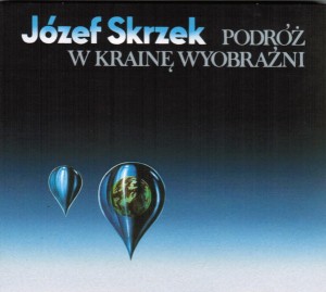 SKRZEK, JÓZEF - PODRÓŻ W KRAINĘ WYOBRAŹNI (BONUSY, REEDYCJA)