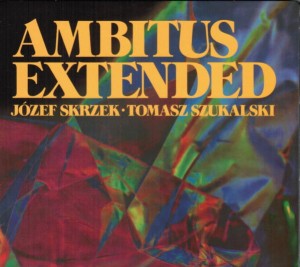 SKRZEK, JÓZEF & SZUKALSKI, TOMASZ - AMBITUS EXTENDED (BONUSY, REEDYCJA)