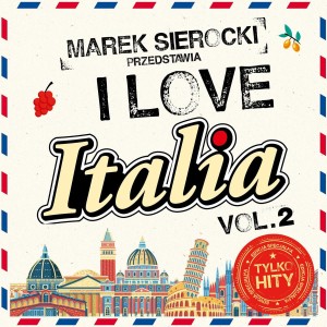 VARIOUS - MAREK SIEROCKI PRZEDSTAWIA: I LOVE ITALIA VOL. 2
