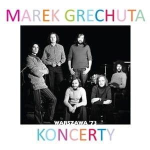 GRECHUTA, MAREK/GRUPA WIEM - KONCERTY. WARSZAWA ’73.