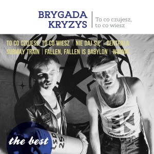 BRYGADA KRYZYS -  THE BEST - TO CO CZUJESZ,  TO CO WIESZ