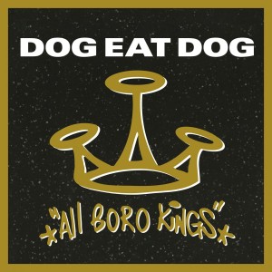 DOG EAT DOG - ALL BORO KINGS