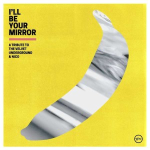 VARIOUS - I'LL BE YOUR MIRROR: A TRIBUTE TO VELVET UNDERGROUND