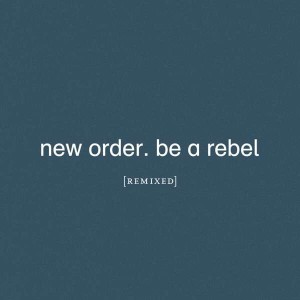 NEW ORDER - BE A REBEL REMIXED (CLEAR VINYL)