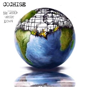 COCHISE - WORLD UPSIDE DOWN